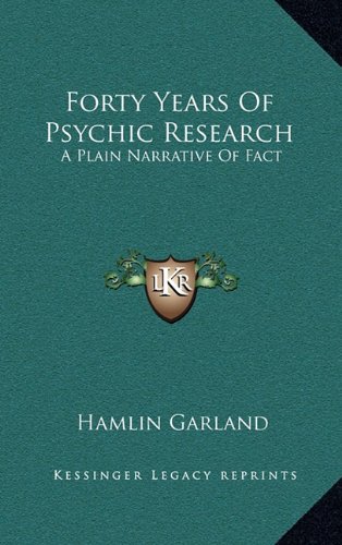 Forty Years Of Psychic Research: A Plain Narrative Of Fact (9781163386972) by Garland, Hamlin
