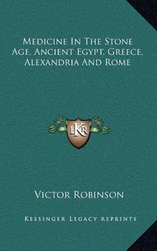 9781163387917: Medicine In The Stone Age, Ancient Egypt, Greece, Alexandria And Rome