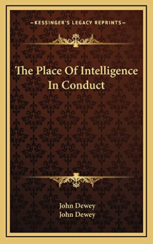 The Place Of Intelligence In Conduct (9781163388556) by Dewey, John