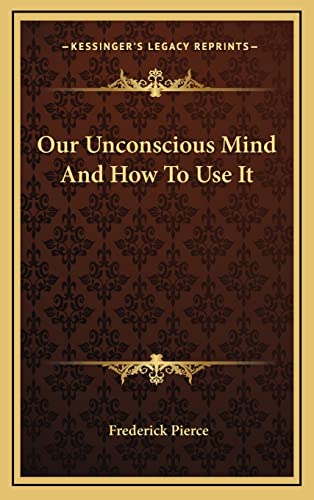 9781163390221: Our Unconscious Mind And How To Use It