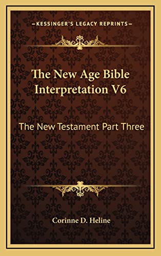 9781163392072: The New Age Bible Interpretation V6: The New Testament Part Three