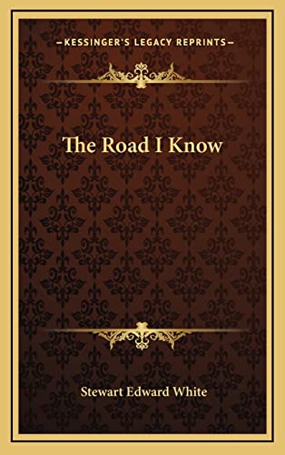 The Road I Know (9781163392348) by White, Stewart Edward