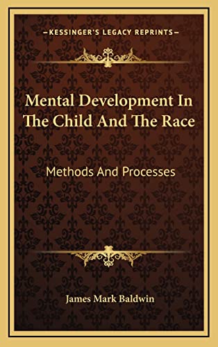 Mental Development In The Child And The Race: Methods And Processes (9781163394670) by Baldwin, James Mark