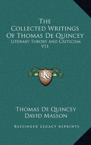 The Collected Writings Of Thomas De Quincey: Literary Theory and Criticism V11 (9781163395547) by De Quincey, Thomas