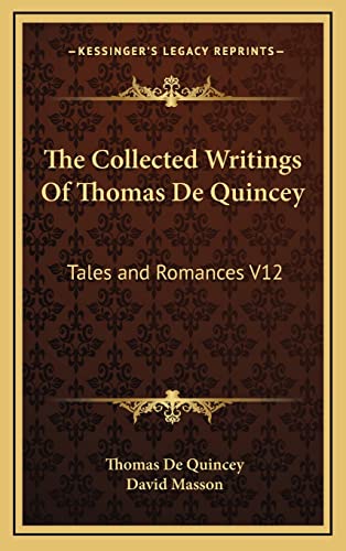 The Collected Writings Of Thomas De Quincey: Tales and Romances V12 (9781163395554) by De Quincey, Thomas