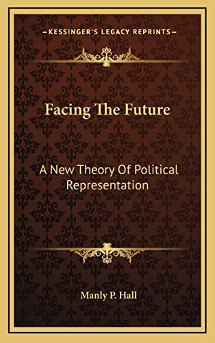 9781163395943: Facing The Future: A New Theory Of Political Representation
