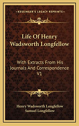 Life Of Henry Wadsworth Longfellow: With Extracts From His Journals And Correspondence V1 (9781163396384) by Longfellow, Henry Wadsworth