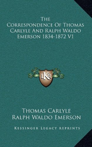 The Correspondence Of Thomas Carlyle And Ralph Waldo Emerson 1834-1872 V1 (9781163398067) by Carlyle, Thomas; Emerson, Ralph Waldo
