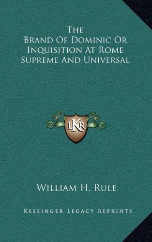 9781163398173: The Brand of Dominic or Inquisition at Rome Supreme and Universal