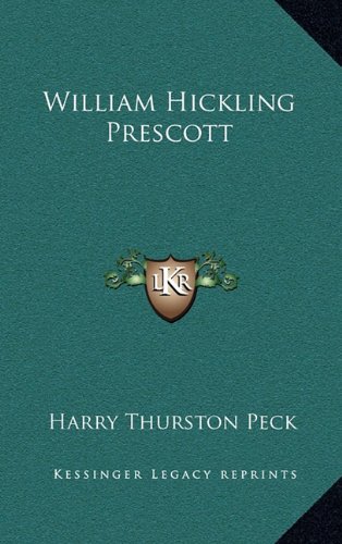 William Hickling Prescott (9781163398500) by Peck, Harry Thurston