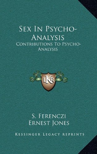 Sex In Psycho-Analysis: Contributions To Psycho-Analysis (9781163400074) by Ferenczi, S.