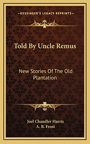 Told By Uncle Remus: New Stories Of The Old Plantation (9781163401897) by Harris, Joel Chandler