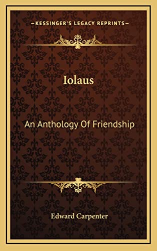 Iolaus: An Anthology Of Friendship (9781163403266) by Carpenter, Edward