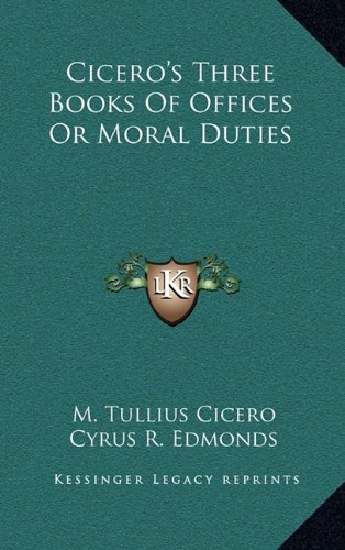 Cicero's Three Books Of Offices Or Moral Duties (9781163403709) by Cicero, M. Tullius