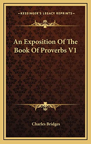 An Exposition Of The Book Of Proverbs V1 (9781163404638) by Bridges, Charles