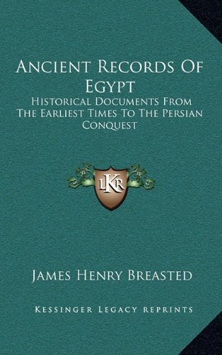 9781163404720: Ancient Records Of Egypt: Historical Documents From The Earliest Times To The Persian Conquest: The First To The Seventeenth Dynasties V1