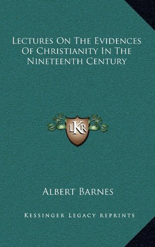 Lectures On The Evidences Of Christianity In The Nineteenth Century (9781163405178) by Barnes, Albert