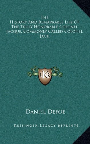 9781163405536: The History and Remarkable Life of the Truly Honorable Colonel Jacque, Commonly Called Colonel Jack