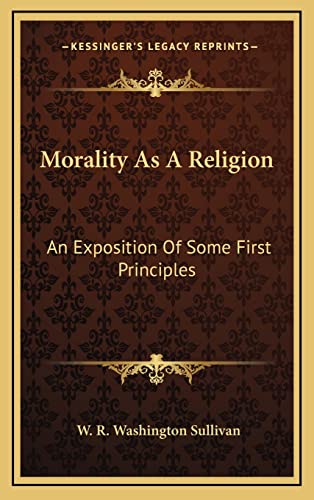 Stock image for Morality as a Religion: An Exposition of Some First Principles for sale by THE SAINT BOOKSTORE