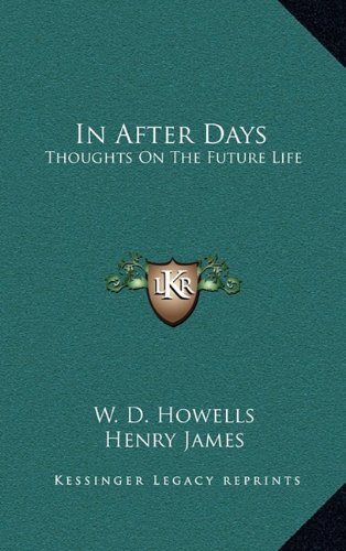 In After Days: Thoughts On The Future Life (9781163408421) by Howells, W. D.; James, Henry