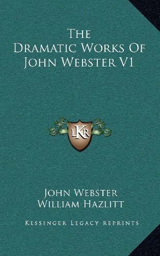 The Dramatic Works of John Webster V1 (9781163409381) by Webster, John