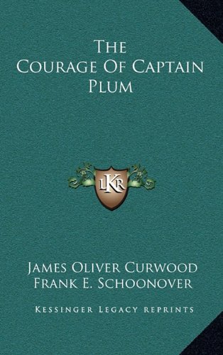 The Courage Of Captain Plum (9781163410158) by Curwood, James Oliver