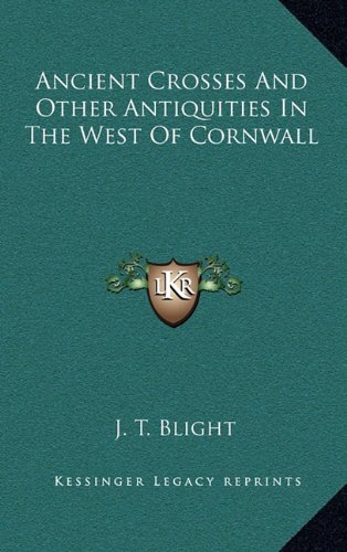 9781163410776: Ancient Crosses and Other Antiquities in the West of Cornwall