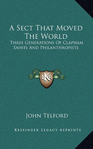 9781163410844: A Sect That Moved The World: Three Generations Of Clapham Saints And Philanthropists