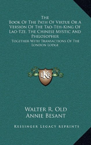 9781163412213: The Book of the Path of Virtue or a Version of the Tao-Teh-King of Lao-Tze, the Chinese Mystic and Philosopher: Together with Transactions of the London Lodge