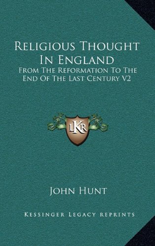 Religious Thought In England: From The Reformation To The End Of The Last Century V2 (9781163412831) by Hunt, John
