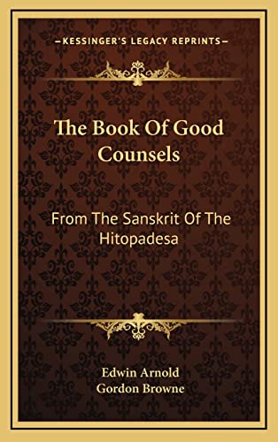 The Book of Good Counsels: From the Sanskrit of the Hitopadesa (9781163414132) by Arnold Sir, Sir Edwin