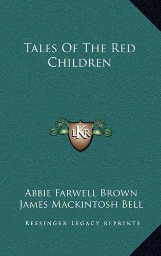 Tales Of The Red Children (9781163415474) by Brown, Abbie Farwell; Bell, James Mackintosh