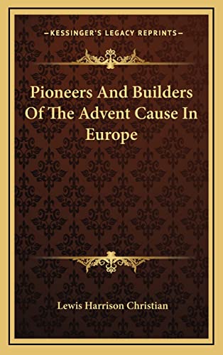 9781163416273: Pioneers And Builders Of The Advent Cause In Europe