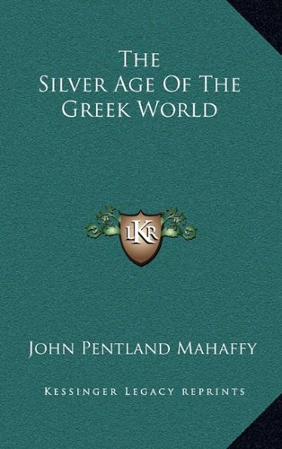 The Silver Age Of The Greek World (9781163416549) by Mahaffy, John Pentland