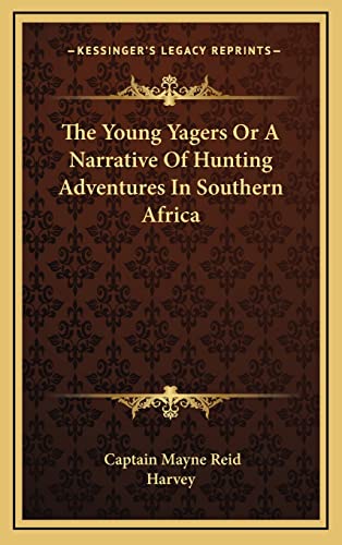 The Young Yagers Or A Narrative Of Hunting Adventures In Southern Africa (9781163420645) by Reid, Captain Mayne