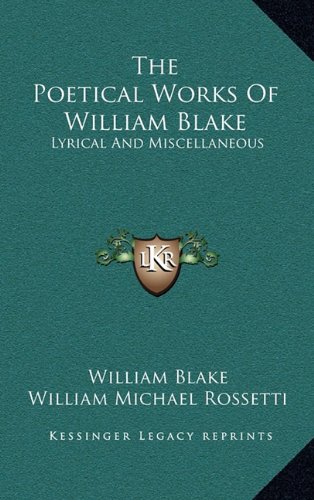 The Poetical Works Of William Blake: Lyrical And Miscellaneous (9781163420867) by Blake, William