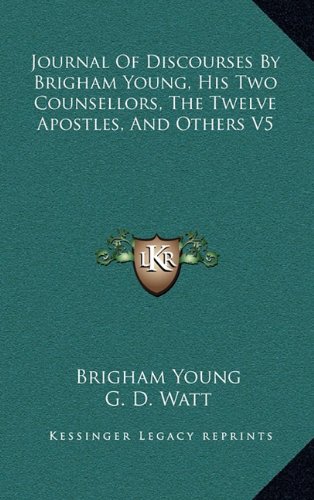 Journal Of Discourses By Brigham Young, His Two Counsellors, The Twelve Apostles, And Others V5 (9781163422182) by Young, Brigham