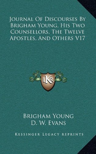 Journal of Discourses by Brigham Young, His Two Counsellors, the Twelve Apostles, and Others V17 (9781163422304) by Young, Brigham