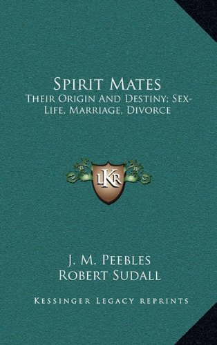 9781163422816: Spirit Mates: Their Origin and Destiny; Sex-Life, Marriage, Divorce