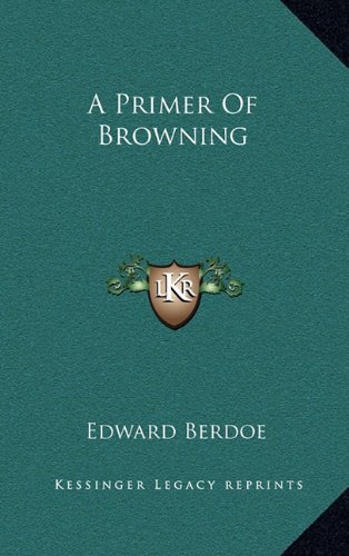 A Primer Of Browning (9781163423318) by Berdoe, Edward