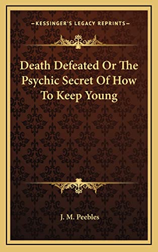 9781163425411: Death Defeated Or The Psychic Secret Of How To Keep Young
