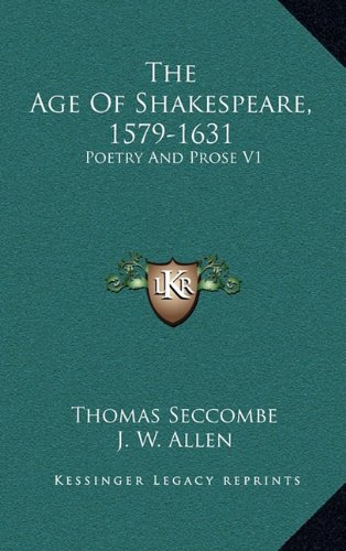 The Age Of Shakespeare, 1579-1631: Poetry And Prose V1 (9781163425930) by Seccombe, Thomas; Allen, J. W.
