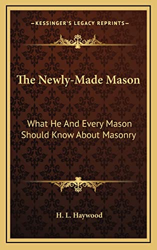 9781163426043: The Newly-Made Mason: What He And Every Mason Should Know About Masonry