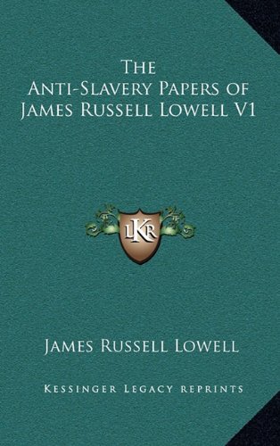 The Anti-Slavery Papers of James Russell Lowell V1 (9781163427217) by Lowell, James Russell