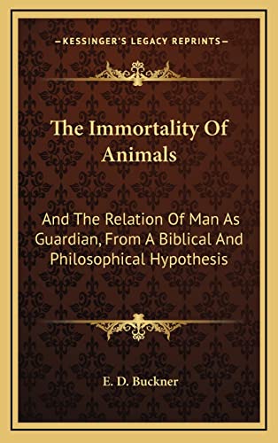 9781163427644: The Immortality Of Animals: And The Relation Of Man As Guardian, From A Biblical And Philosophical Hypothesis