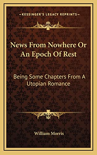 9781163427842: News From Nowhere Or An Epoch Of Rest: Being Some Chapters From A Utopian Romance