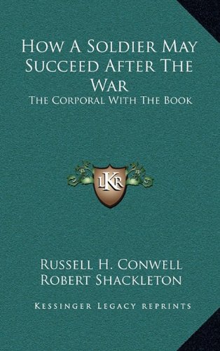 How A Soldier May Succeed After The War: The Corporal With The Book (9781163428313) by Conwell, Russell H.