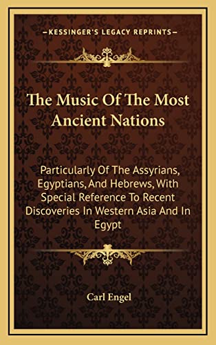 Imagen de archivo de The Music of the Most Ancient Nations: Particularly of the Assyrians, Egyptians, and Hebrews, with Special Reference to Recent Discoveries in Western Asia and in Egypt a la venta por THE SAINT BOOKSTORE