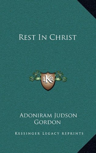 Rest In Christ (9781163430941) by Gordon, Adoniram Judson