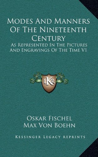 Modes And Manners Of The Nineteenth Century: As Represented In The Pictures And Engravings Of The Time V1 (9781163431191) by Fischel, Oskar; Boehn, Max Von